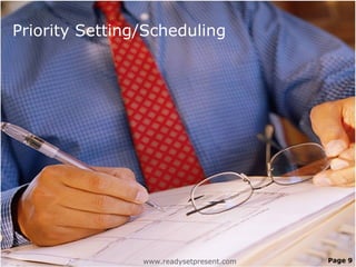Priority Setting/Scheduling
www.readysetpresent.com Page 9
 