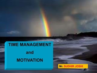 9 January 2010 1 TIME MANAGEMENT and MOTIVATION Mr. SUDHIR JOSHI 
