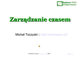 Zarządzanie czasem Michał Toczyski ::  http://sukcespro.pl/ 