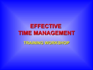 EFFECTIVE
TIME MANAGEMENT
 TRAINING WORKSHOP
 