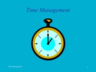Time Management 1
Time Management
 