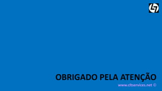 OBRIGADO PELA ATENÇÃO 
www.cltservices.net © 