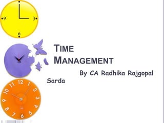 TIME
MANAGEMENT
By CA Radhika Rajgopal
Sarda
 