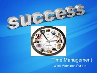 Wise Machines Pvt Ltd
Time Management
 