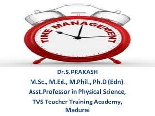  
Dr.S.PRAKASH
M.Sc., M.Ed., M.Phil., Ph.D (Edn).
Asst.Professor in Physical Science,
TVS Teacher Training Academy, 
Madurai
 