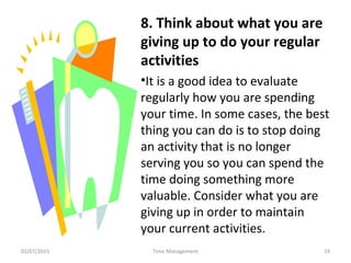 8. Think about what you are
giving up to do your regular
activities
•It is a good idea to evaluate
regularly how you are s...