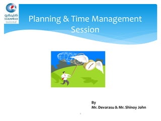 1
Planning & Time Management
Session
By
Mr. Devarasu & Mr. Shinoy John
 