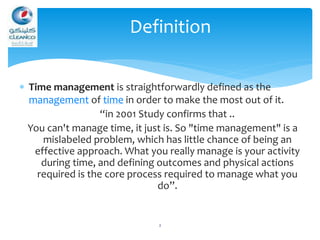  Time management is straightforwardly defined as the
management of time in order to make the most out of it.
“in 2001 Stu...