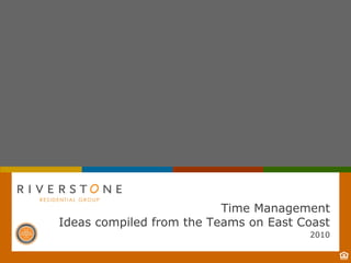1
2010
Time Management
Ideas compiled from the Teams on East Coast
 
