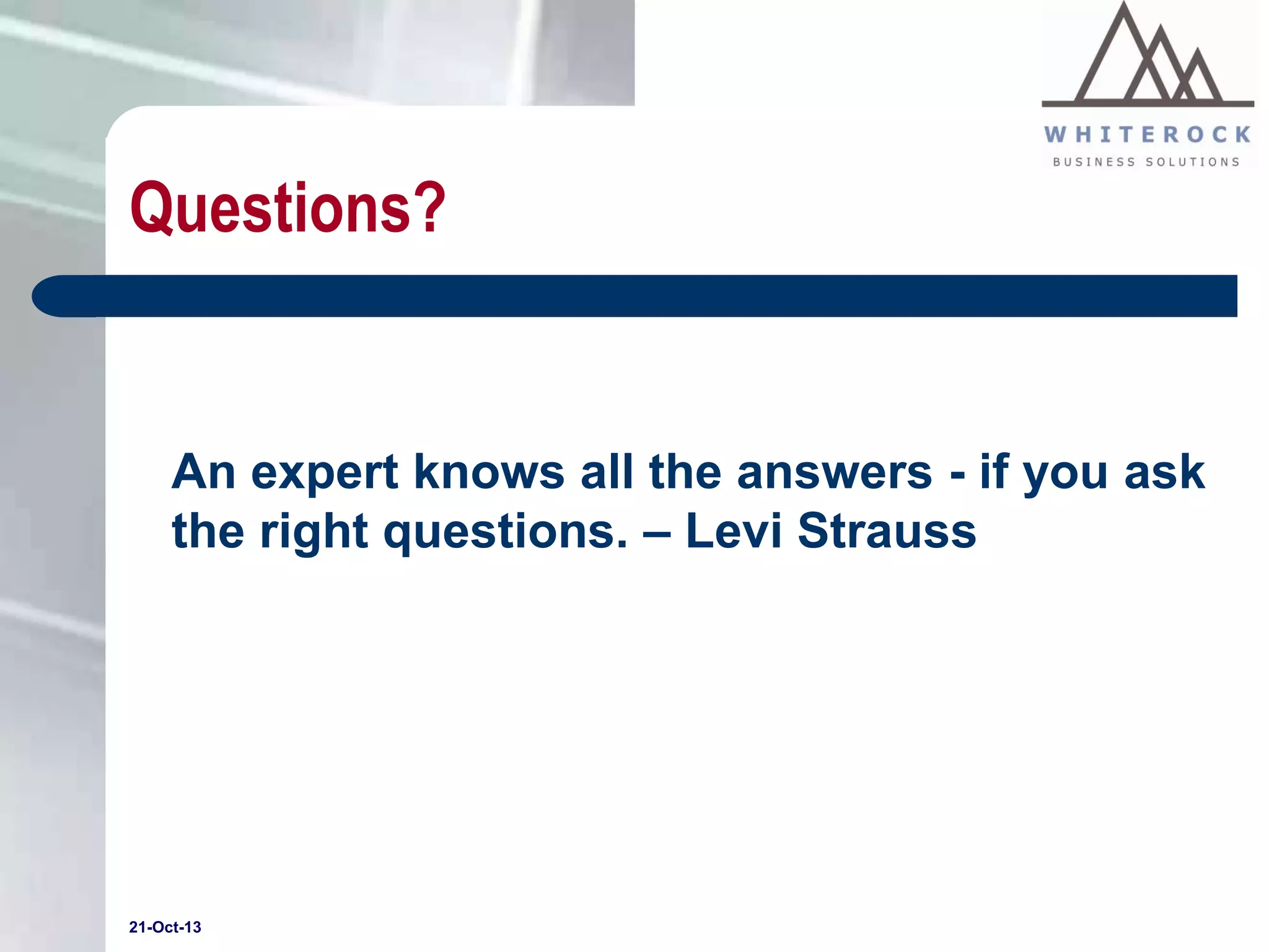 Questions?

An expert knows all the answers - if you ask
the right questions. – Levi Strauss

21-Oct-13

 