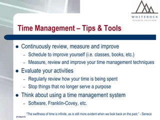 Time Management – Tips & Tools


Continuously review, measure and improve
–

–



Evaluate your activities
–
–



Sched...