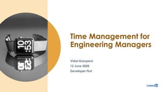 Time Management for
Engineering Managers
Vidal Graupera
12 June 2020
Developer First
 