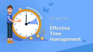 Effective
Time
management
Chapter
2
 