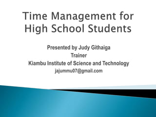 Presented by Judy Githaiga
Trainer
Kiambu Institute of Science and Technology
jajummu07@gmail.com
 