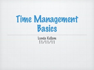 Time Management Basics ,[object Object],[object Object]