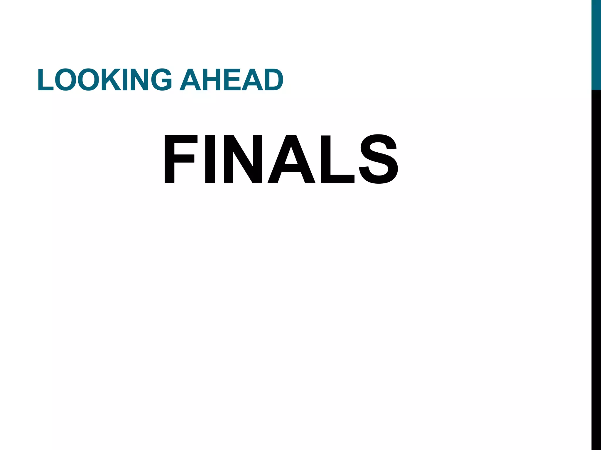 LOOKING AHEAD
FINALS
 
