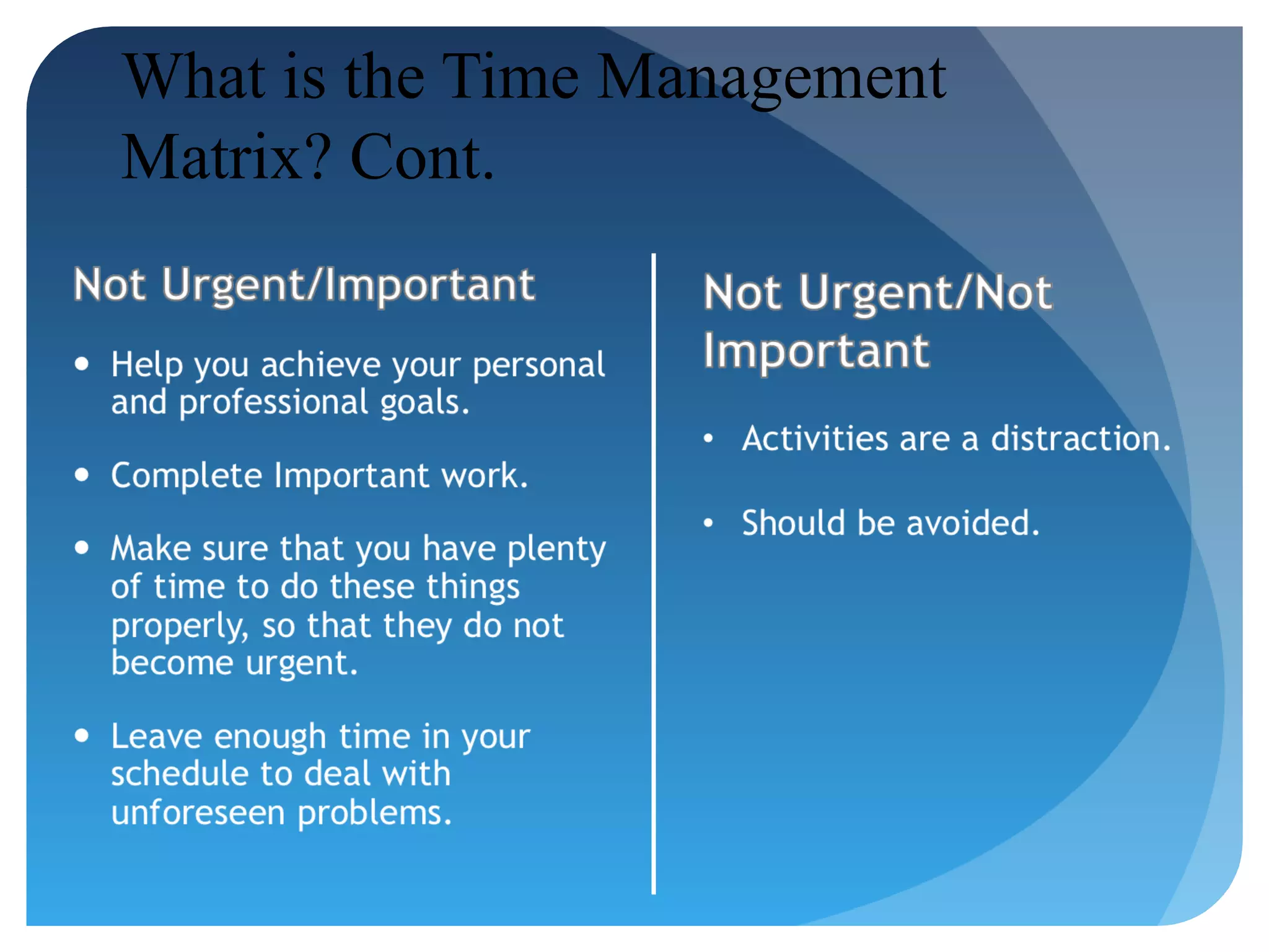 What is the Time Management
Matrix? Cont.

 