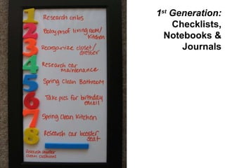 1 st  Generation: Checklists, Notebooks & Journals 