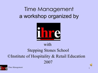 Time Management a workshop organized by ,[object Object],[object Object],[object Object],[object Object]
