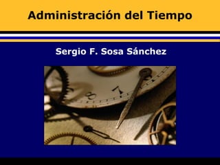 Administración del Tiempo


    Sergio F. Sosa Sánchez
 