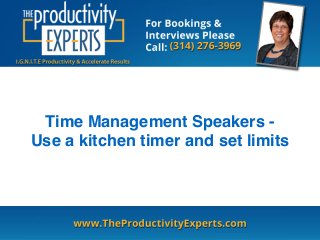 Time Management Speakers - 
Use a kitchen timer and set limits 
 