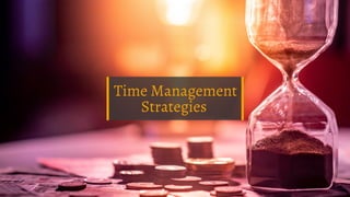 Time Management
Strategies
 