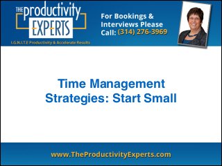 Time Management
Strategies: Start Small
 
