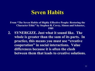 Seven Habits <ul><li>From “The Seven Habits of Highly Effective People: Restoring the Character Ethic” by Stephen R. Covey...