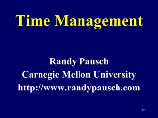 Time Management Randy Pausch Carnegie Mellon University http://www.randypausch.com 
