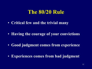 The 80/20 Rule <ul><li>Critical few and the trivial many </li></ul><ul><li>Having the courage of your convictions </li></u...