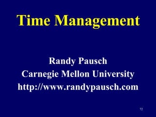 Time Management Randy Pausch Carnegie Mellon University http://www.randypausch.com 