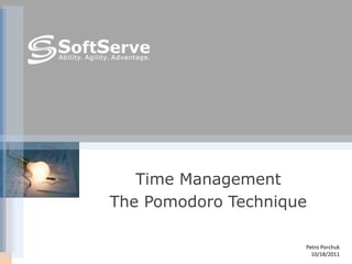 Time Management
The Pomodoro Technique

                     Petro Porchuk
                       10/18/2011
 