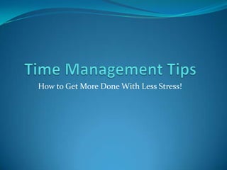Time Management Tips How to Get More Done With Less Stress! 