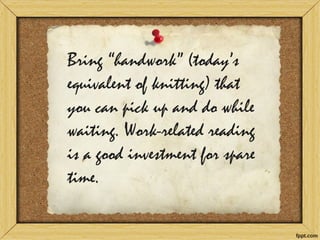 Remember that PERFECTIONISM 
is the enemy of COMPLETION. 
> Know what’s good-enough.  