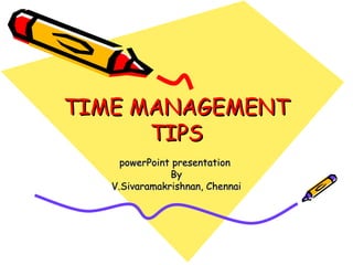 TIME MANAGEMENT TIPS powerPoint presentation  By V.Sivaramakrishnan, Chennai 
