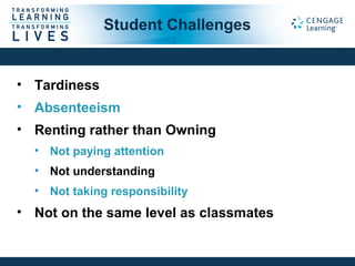 • Tardiness
• Absenteeism
• Renting rather than Owning
• Not paying attention
• Not understanding
• Not taking responsibility
• Not on the same level as classmates
Student Challenges
 