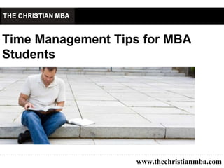 Time Management Tips for MBA Students   www.thechristianmba.com 