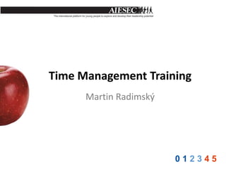 Time Management Training
      Martin Radimský




                        012345
 