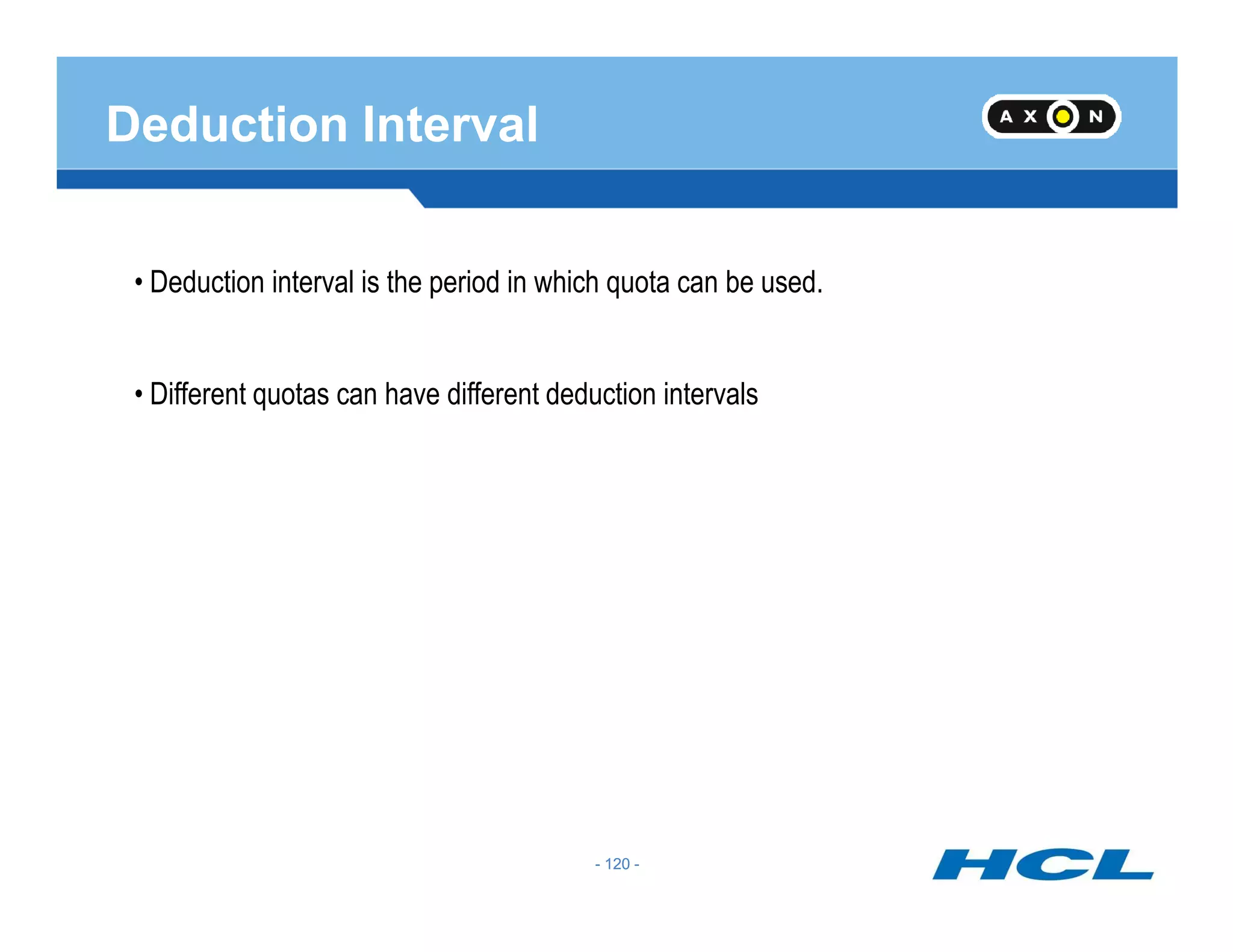Deduction Interval
• Deduction interval is the period in which quota can be used.
• Different quotas can have different deduction intervals
- 120 -- 120 -
 