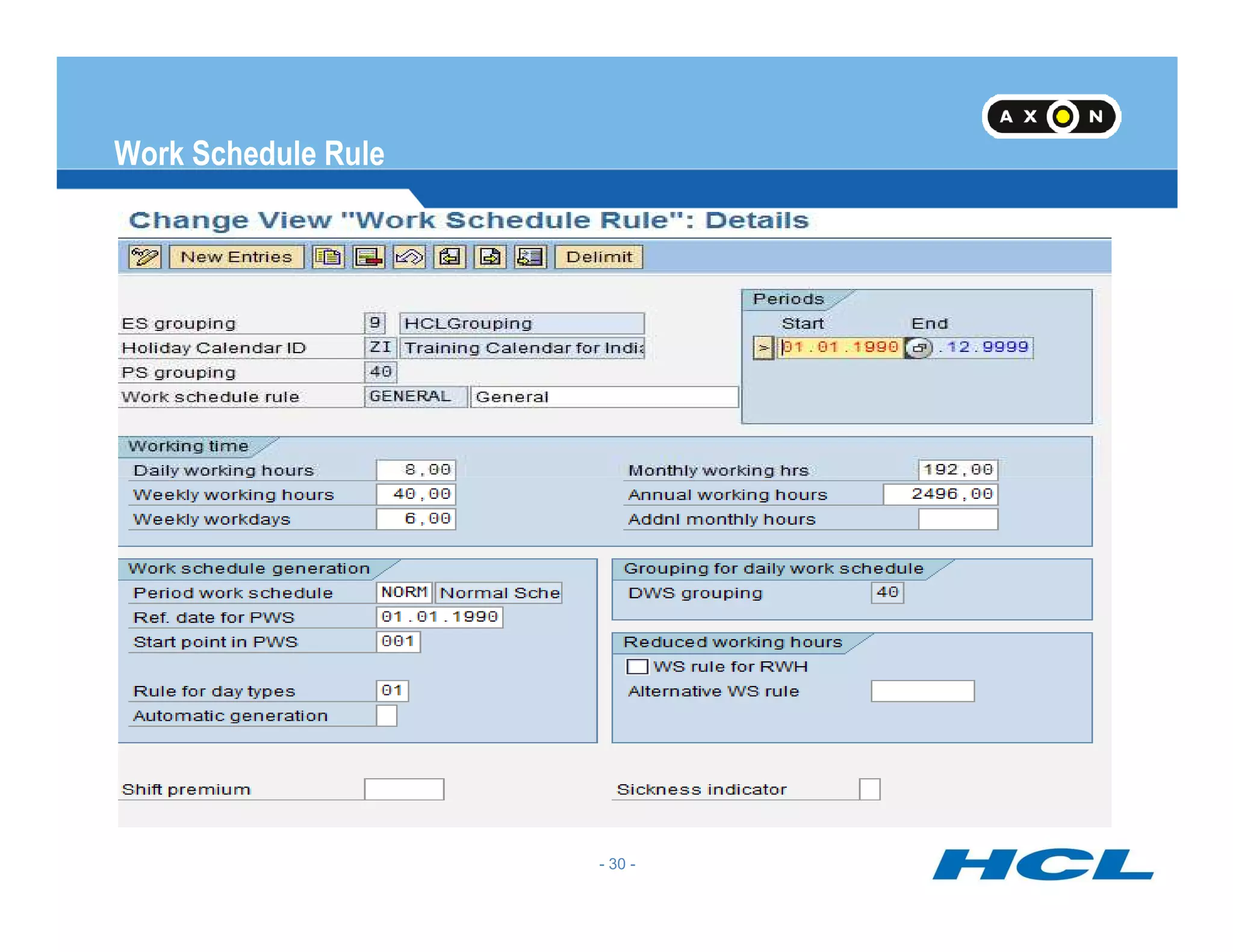 Work Schedule Rule
Work Schedule Rule will incorporate all the rules for the Work Schedule
- 30 -
 