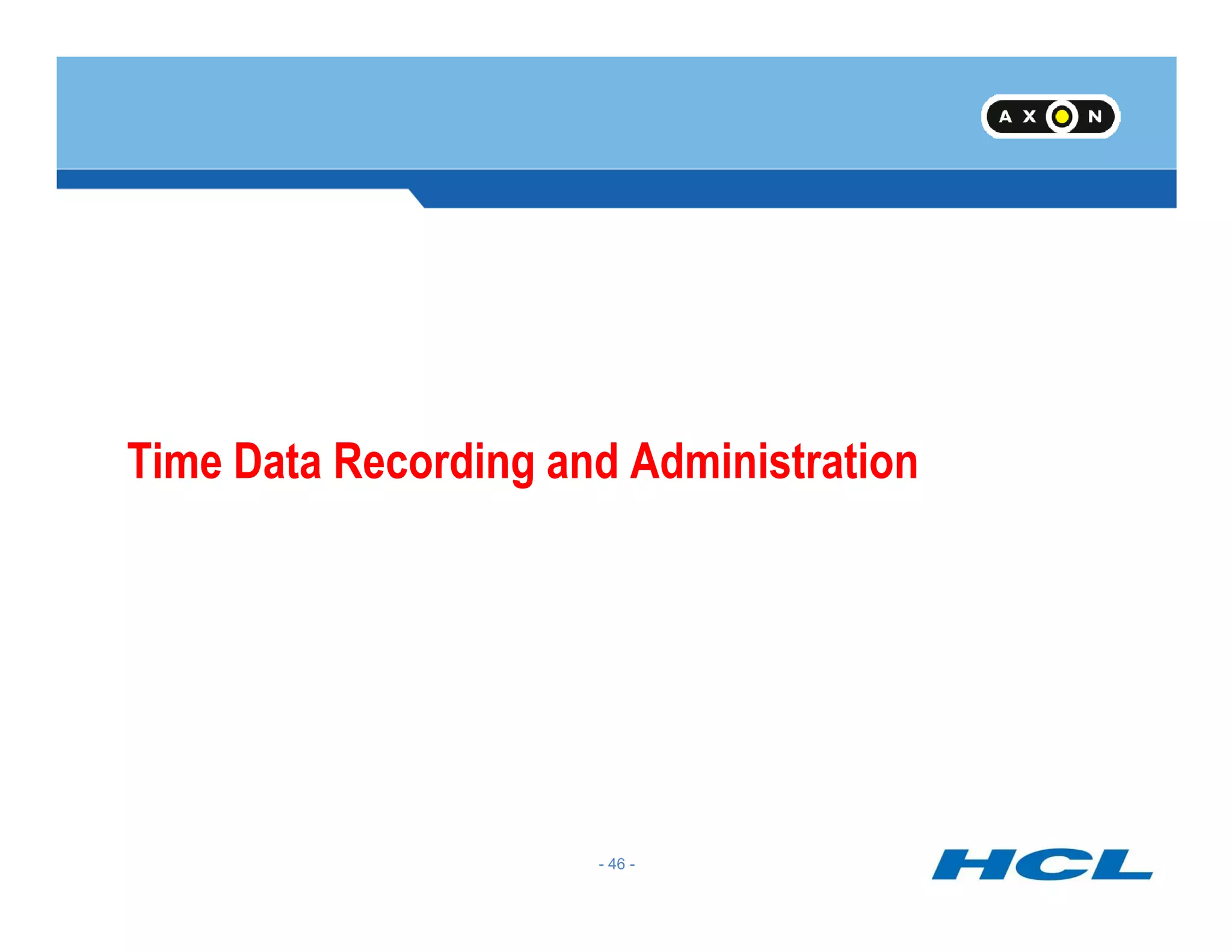 Time Data Recording and Administration
- 46 -
Time Data Recording and Administration
 