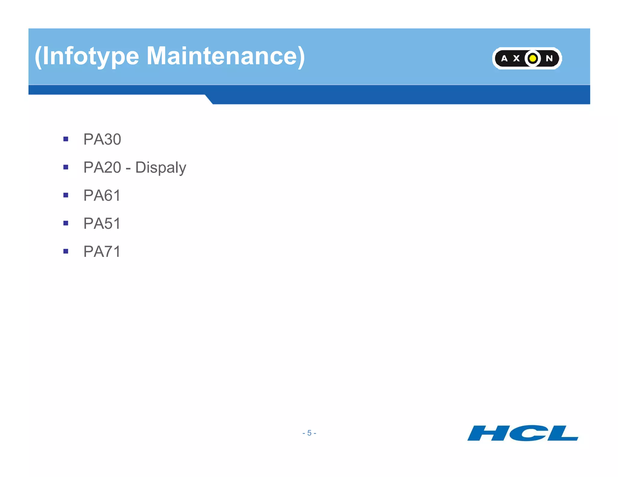 (Infotype Maintenance)
PA30
PA20 - Dispaly
PA61
PA51
- 5 -
PA71
 