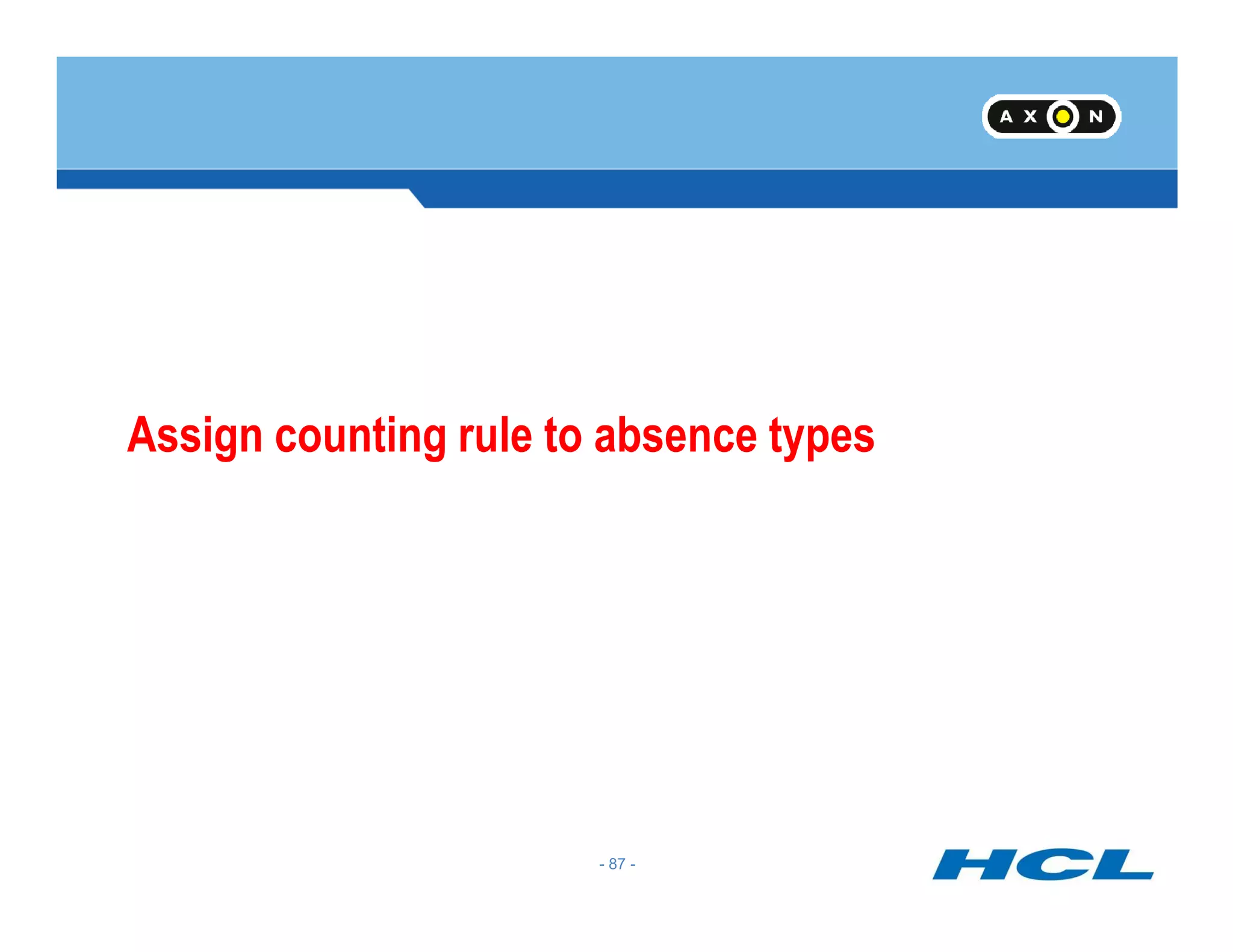Assign counting rule to absence types
- 87 -
 