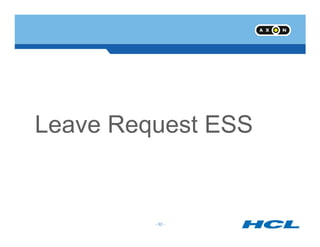 Leave Request ESS
- 92 -
Leave Request ESS
 
