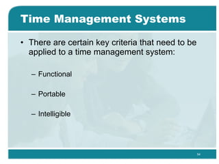 Time Management Systems <ul><li>There are certain key criteria that need to be applied to a time management system: </li><...