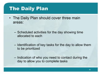 The Daily Plan <ul><li>The Daily Plan should cover three main areas: </li></ul><ul><ul><li>Scheduled activities for the da...
