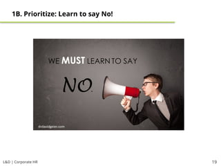 L&D | Corporate HR 19
1B. Prioritize: Learn to say No!
 