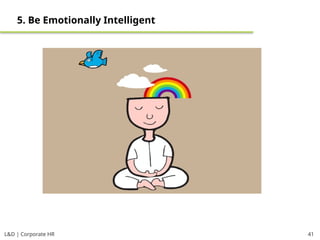 L&D | Corporate HR 41
5. Be Emotionally Intelligent
 