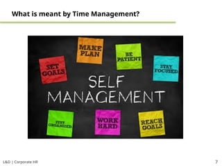 L&D | Corporate HR 7
What is meant by Time Management?
 