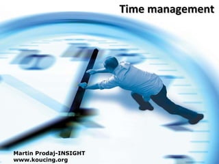 Time management Martin Prodaj-INSIGHT www.koucing.org 